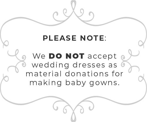 Notice: We do not accept wedding dresses as material donations.